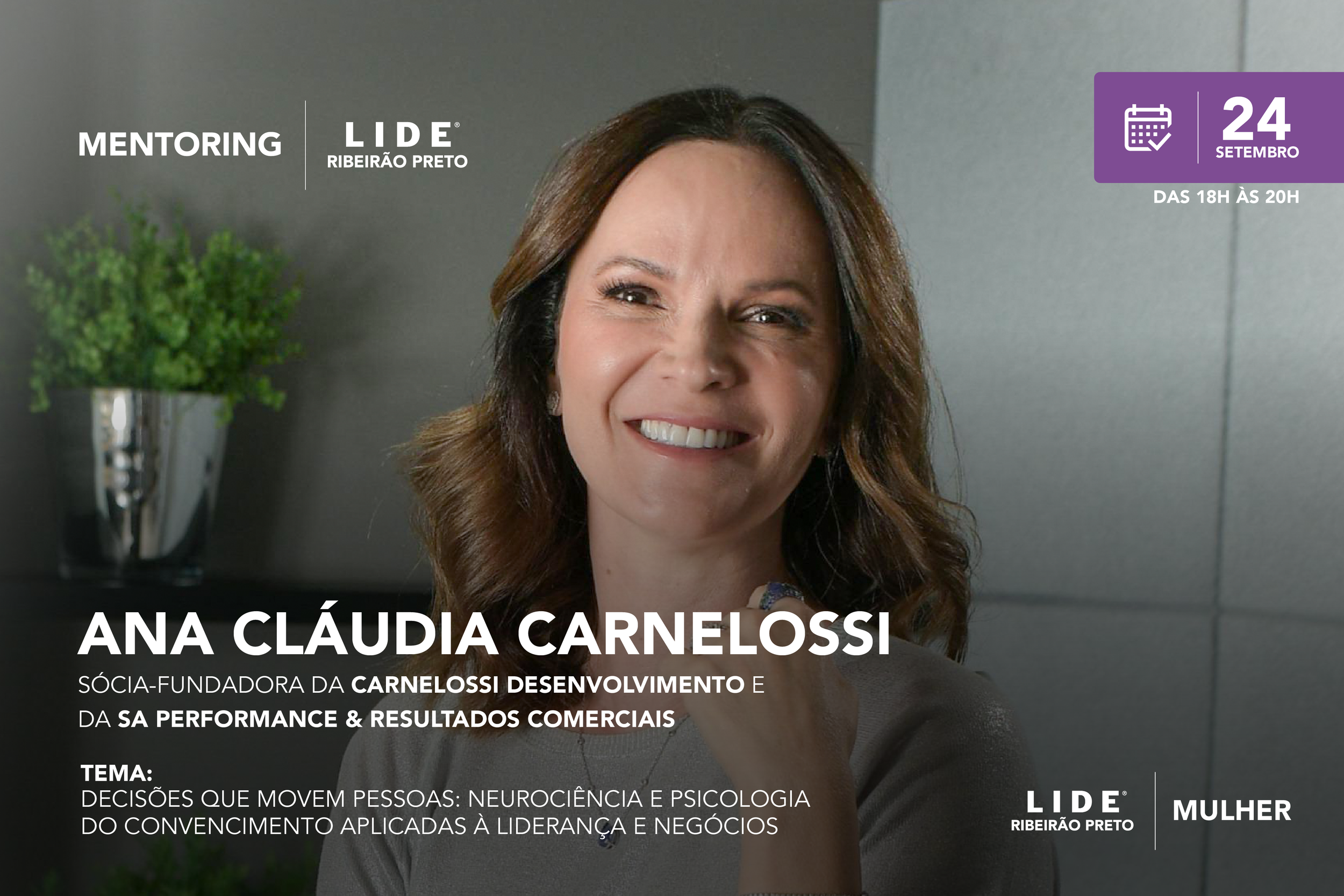 O <b>LIDE MULHER Ribeirão Preto</b> convida suas filiadas para um encontro exclusivo com <b>Ana Cláudia Carnelossi</b>, sócia-fundadora da Carnelossi Desenvolvimento e da SA Performance & Resultados Comerciais.